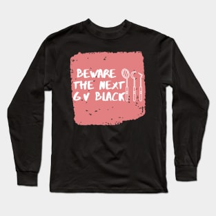 "Beware the next GV Black" For dentists Long Sleeve T-Shirt